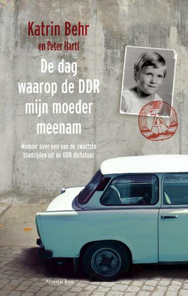 De dag waarop de DDR mijn moeder meenam - Katrin Behr, Peter Harti (ISBN 9789047202554)