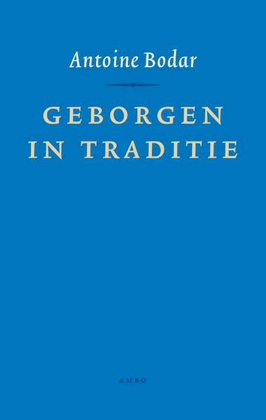 Geborgen in traditie - Antoine Bodar (ISBN 9789026325816)