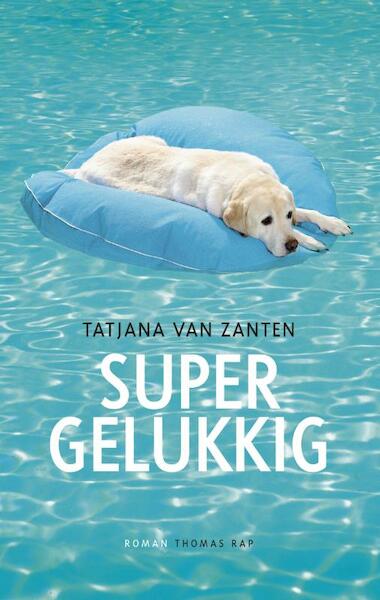 Super gelukkig - Tatjana van Zanten (ISBN 9789400402553)