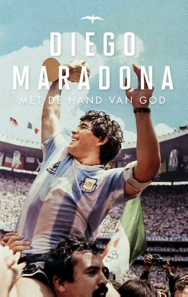 Met de hand van God - Diego Maradona, Daniel Arcucci (ISBN 9789400406926)