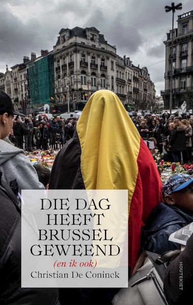 Die dag heeft Brussel geweend (en ik ook) - Christian De Coninck (ISBN 9789089247025)