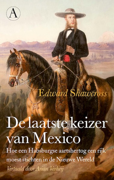 De laatste keizer van Mexico - Edward Shawcross (ISBN 9789025312206)