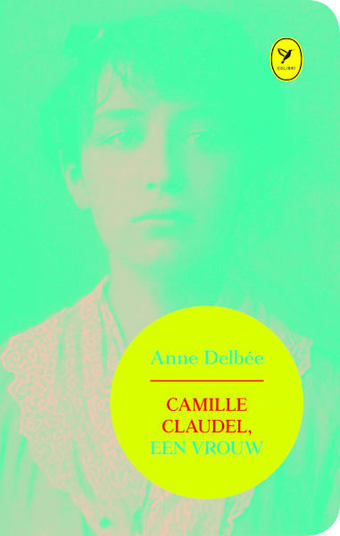 Camille Claudel, een vrouw - Anne Delbée (ISBN 9789462370470)