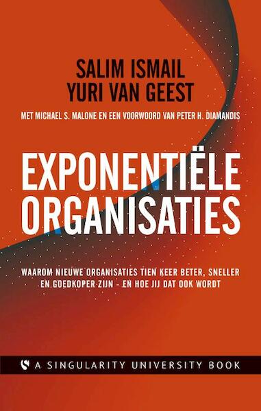 Exponentiële organisaties - Salim Ismail, Yuri van Geest, Michael S. Malone (ISBN 9789047008569)