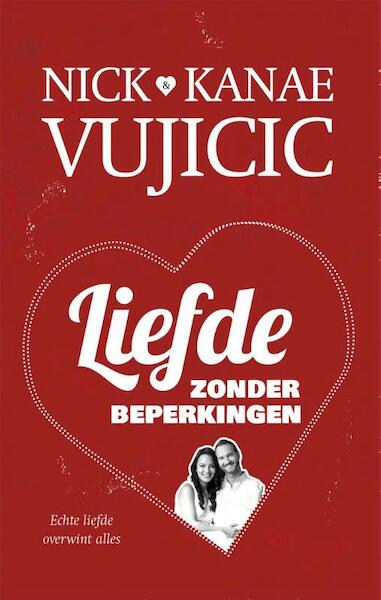 Liefde zonder beperkingen - Nick Vujicic, Kanae Vujicic (ISBN 9789043524407)