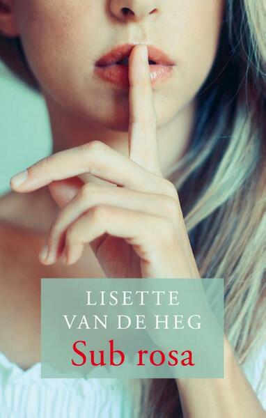 Sub rosa - Lisette van de Heg (ISBN 9789058040763)