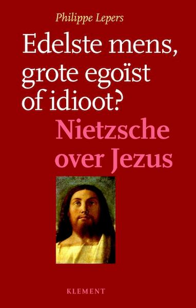 Idioot,egoist of edelste van alle mensen? - Philippe Lepers (ISBN 9789086871285)