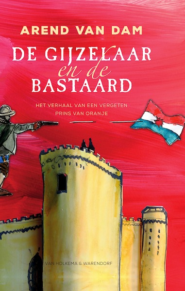 De gijzelaar en de bastaard - Arend van Dam (ISBN 9789000374175)