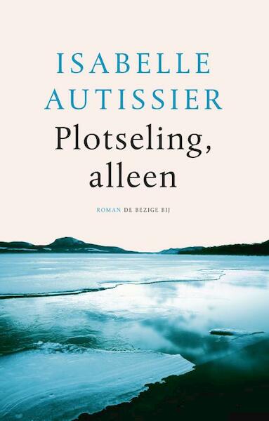 Plotseling, alleen - Isabelle Autissier (ISBN 9789023499756)