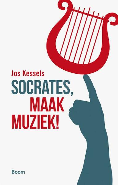 Socrates, maak muziek! - Jos Kessels (ISBN 9789058758996)