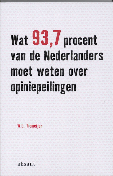 Wat 93.7 procent van de Nederlanders moet weten over opiniepeilingen - W.L. Tiemeijer (ISBN 9789048521081)