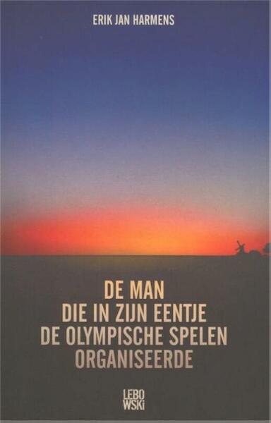 De man die in zijn eentje de Olympische Spelen organiseerde - Erik Jan Harmens (ISBN 9789048812448)