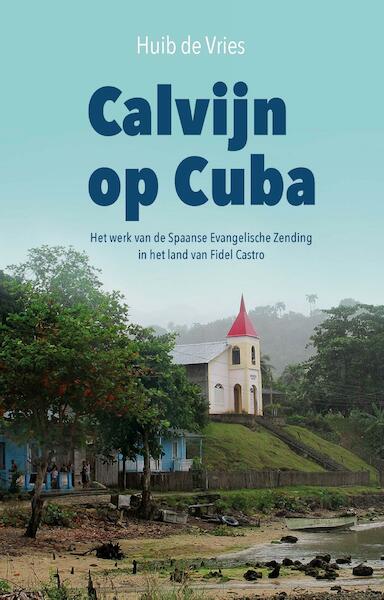 Calvijn op Cuba - Huib de Vries (ISBN 9789402903188)