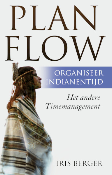 Plan flow, organiseer indianentijd - Iris Berger (ISBN 9789082880519)