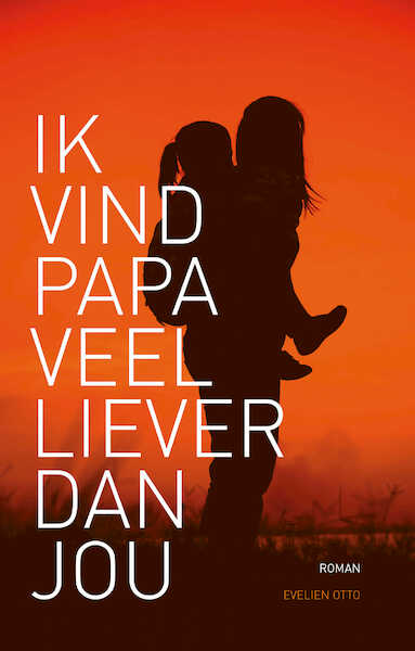 Ik vind papa veel liever dan jou - Evelien Otto (ISBN 9789463234887)