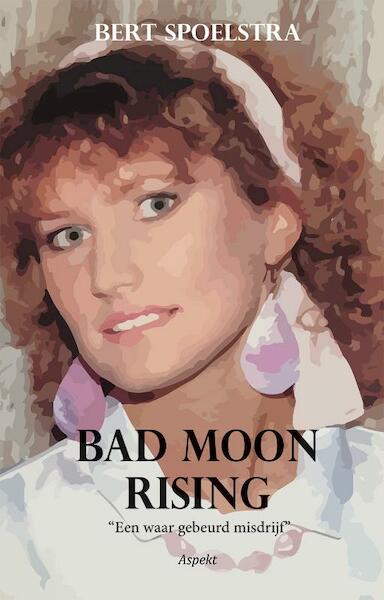 Bad Moon Rising - Bert Spoelstra (ISBN 9789464620863)