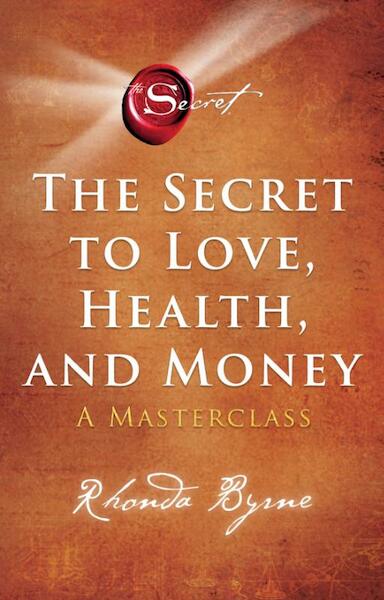 The Secret to Love, Health and Money - Nederlandse editie - Rhonda Byrne (ISBN 9789021592862)