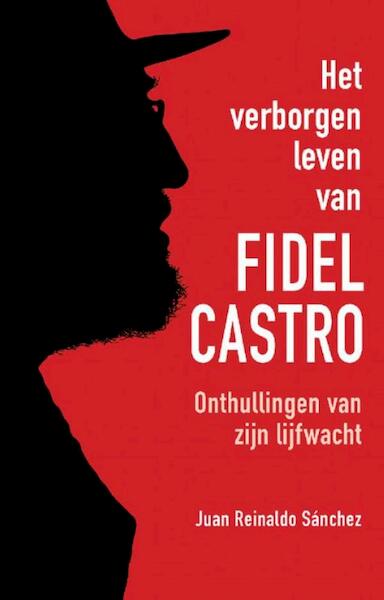 Het verborgen leven van Fidel Castro - Juan Reinaldo Sanchez, Axel Gylden (ISBN 9789043917643)