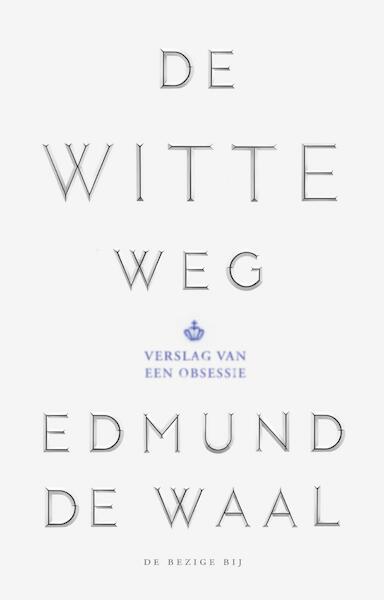 De witte weg - Edmund de Waal (ISBN 9789023494560)