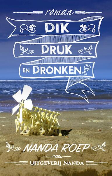 Dik, druk en dronken - Nanda Roep (ISBN 9789490983598)