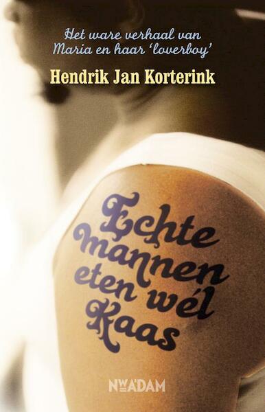 Echte mannen eten wél kaas - H.J. Korterink, Hendrik Jan Korterink (ISBN 9789046812266)