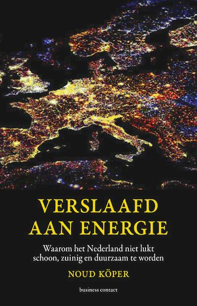 Verslaafd aan energie - Noud Koper (ISBN 9789047004974)