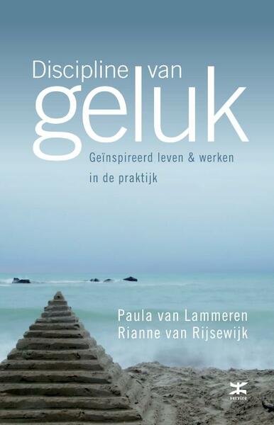 Discipline van geluk - Paula van Lammeren, Rianne van Rijsewijk (ISBN 9789021553986)