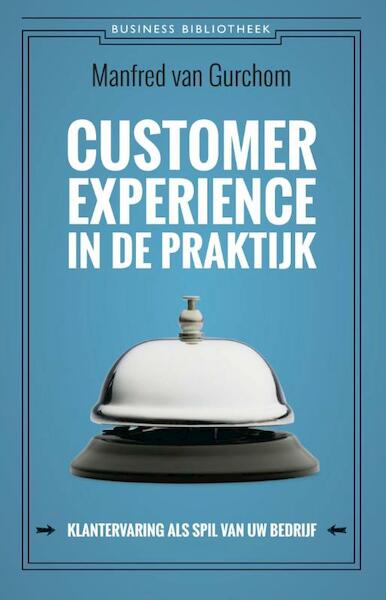 Customer experience in de praktijk - Manfred van Gurchom (ISBN 9789047007098)