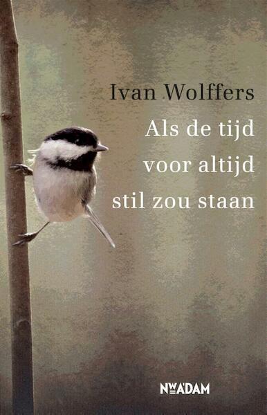 Als de tijd voor altijd stil zou staan - Ivan Wolffers (ISBN 9789046817681)
