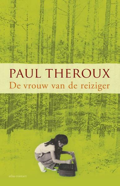 De vrouw van de reiziger - Paul Theroux (ISBN 9789025444402)