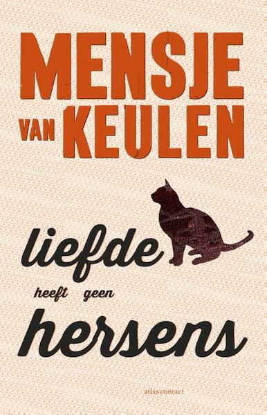 Liefde heeft geen hersens - Mensje van Keulen (ISBN 9789025445539)