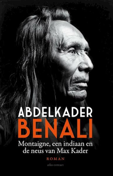 Montaigne, een indiaan en de neus van Max Kader - Abdelkader Benali (ISBN 9789025442804)