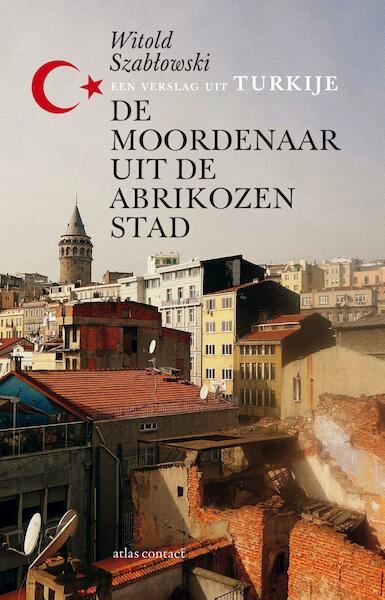 De moordenaar uit de Abrikozenstad - Witold Szablowski (ISBN 9789045030340)