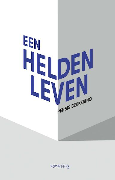 Een heldenleven - Persis Bekkering (ISBN 9789044631517)