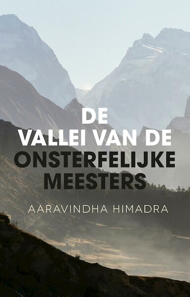 De vallei van de onsterfelijke meesters - Aaravindha Himadra (ISBN 9789020215496)