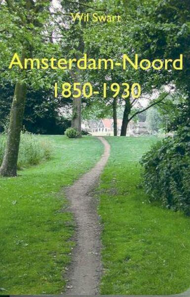 Amsterdam-Noord 1850-1930 - W. Swart (ISBN 9789071794025)