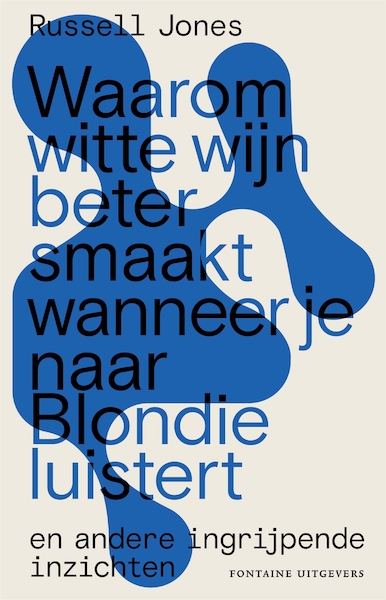 Waarom witte wijn beter smaakt wanneer je naar Blondie luistert - Russell Jones (ISBN 9789464040036)
