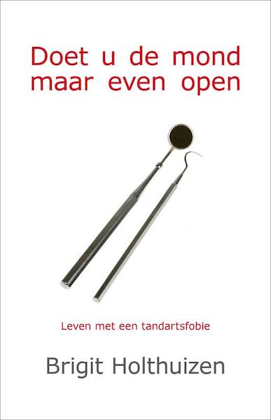 Doet u de mond maar even open - B. Holthuizen, Brigit Holthuizen (ISBN 9789065232465)