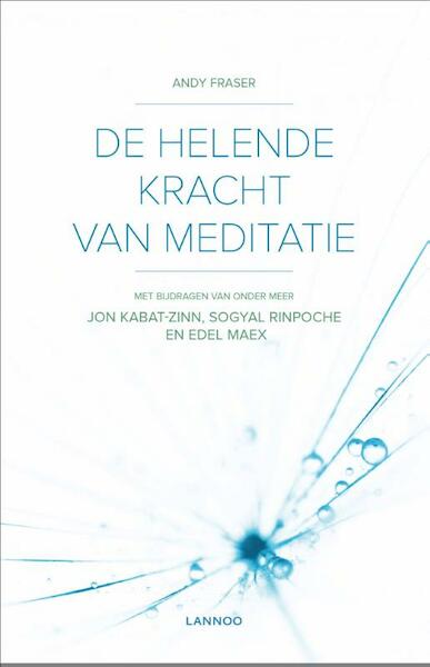 De helende kracht van meditatie - Andy Fraser, Jon Kabat-Zinn, Sogyal Rinpoche, Edel Maex (ISBN 9789401415415)
