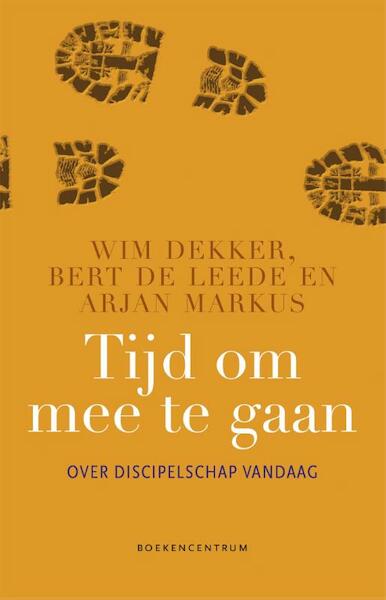 Tijd om mee te gaan - Wim Dekker, Bert de Leede, Arjan Markus (ISBN 9789023929680)