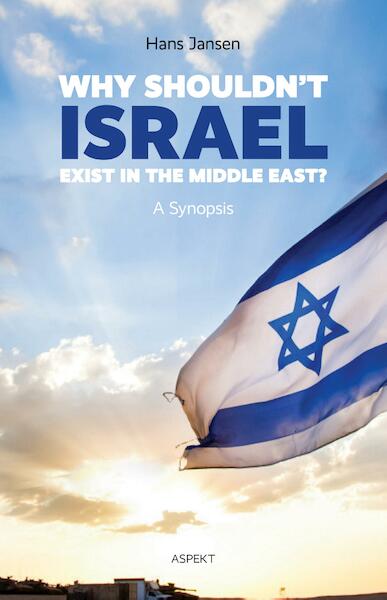 Why shouldn't Israel exist in the middle East / deel a synopsis - Hans Jansen (ISBN 9789463382526)