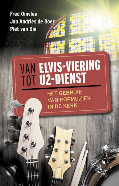 Van Elvis-viering tot U2-dienst - Fred Omvlee, Jan Andries de Boer, Piet van Die (ISBN 9789023955252)