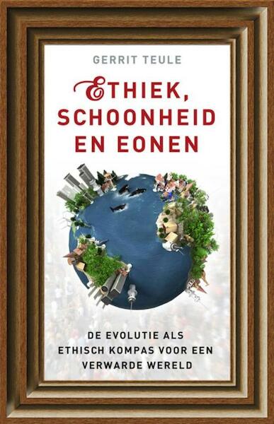 Ethiek, schoonheid en eonen - Gerrit Teule (ISBN 9789020299373)