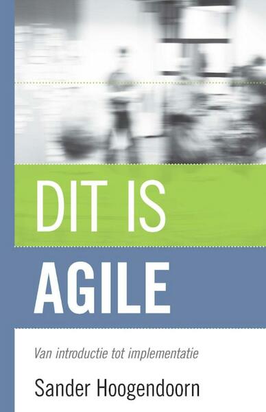 Dit is agile - Sander Hoogendoorn (ISBN 9789043028868)