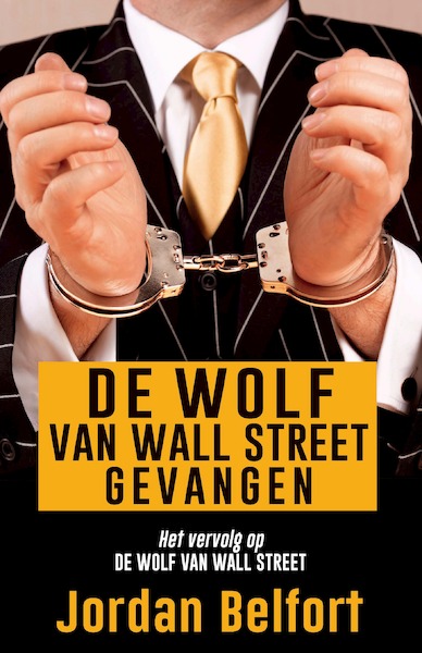 De wolf van Wall Street gevangen - Jordan Belfort (ISBN 9789021456249)
