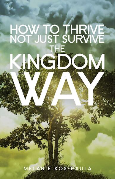 How to thrive not just survive the kingdom way - Melanie Kos-Paula (ISBN 9789077607787)