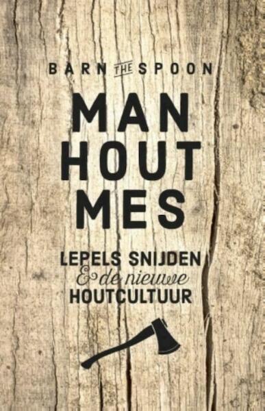 Man, hout, mes - Barn the Spoon (ISBN 9789021565941)