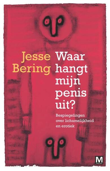 Hoe voelt dat nou, zo n penis? - Jesse Bering (ISBN 9789460681400)