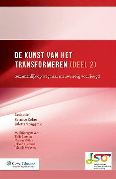 De kunst van het transformeren / 2 Gezamenlijk op weg naar nieuwe zorg voor jeugd - Thijs Janssen, Marjan Möhle, Jet van Haitsma, Jolanda Wouters (ISBN 9789013120691)