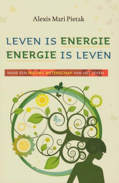 Leven is energie, energie is leven - Alexis Mari Pietak (ISBN 9789020205213)